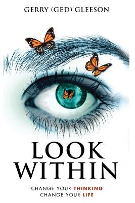 Look Within: Change Your Thinking - Change Your Life by Gleeson, Gerry