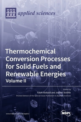Thermochemical Conversion Processes for Solid Fuels and Renewable Energies: Volume II by Alobaid, Falah