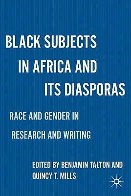 Black Subjects in Africa and Its Diasporas: Race and Gender in Research and Writing by Talton, B.