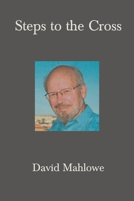 Steps to the Cross by Mahlowe, David
