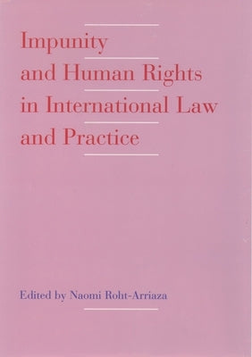 Impunity and Human Rights in International Law and Practice by Roht-Arriaza, Naomi
