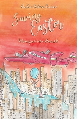 Saving Easter: Bubs' Adventures by Van Braak, Monique