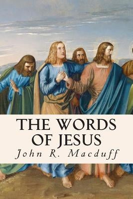 The Words of Jesus by Macduff, John R.