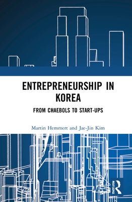 Entrepreneurship in Korea: From Chaebols to Start-ups by Hemmert, Martin