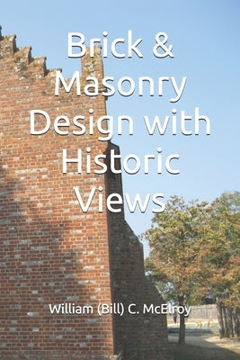 Brick & Masonry Design with Historic Views by McElroy, William (Bill) C.