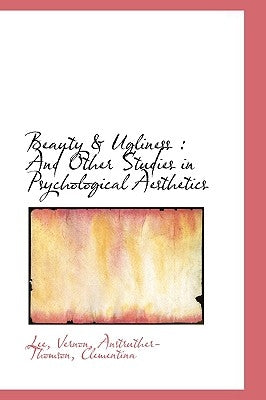 Beauty & Ugliness and Other Studies in Psychological Aesthetics by Vernon, Lee