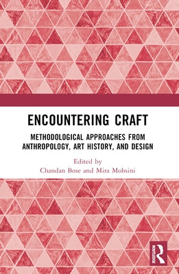Encountering Craft: Methodological Approaches from Anthropology, Art History, and Design by Bose, Chandan
