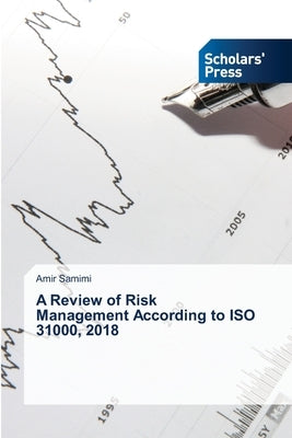 A Review of Risk Management According to ISO 31000, 2018 by Samimi, Amir