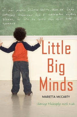 Little Big Minds: Sharing Philosophy with Kids by McCarty, Marietta