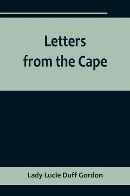 Letters from the Cape by Lucie Duff Gordon, Lady