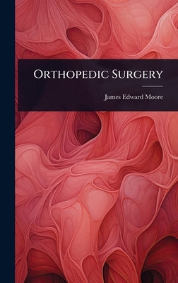 Orthopedic Surgery by Moore, James Edward