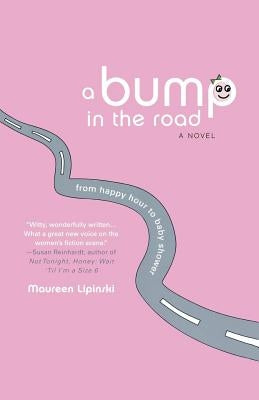 A Bump in the Road: From Happy Hour to Baby Shower by Lipinski, Maureen