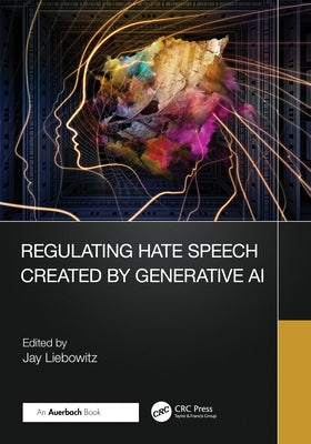 Regulating Hate Speech Created by Generative AI by Liebowitz, Jay