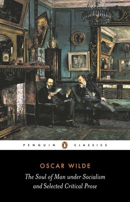 The Soul of Man Under Socialism: & Selected Critical Prose by Wilde, Oscar