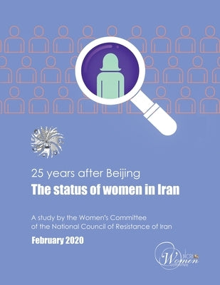 25 Years After Beijing, the Status of Women in Iran by Ncri, Women's Committee