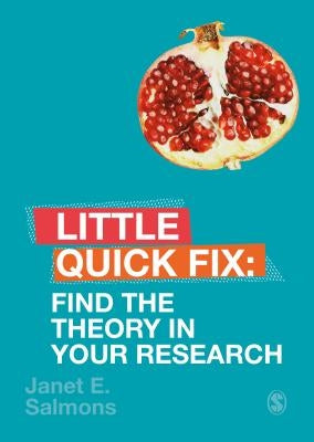 Find the Theory in Your Research: Little Quick Fix by Salmons, Janet