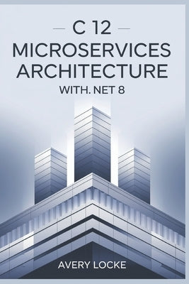 C 12 Microservices Architecture With .NET 8 by Locke, Avery