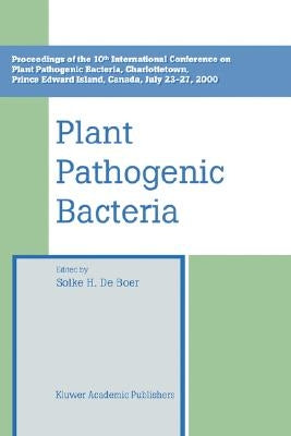 Plant Pathogenic Bacteria: Proceedings of the 10th International Conference on Plant Pathogenic Bacteria, Charlottetown, Prince Edward Island, Canada, by de Boer, Solke H.