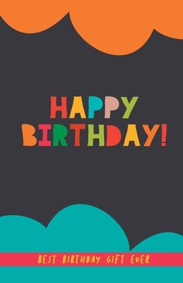 Happy Birthday! Best Birthday Gift Ever: A perfect birthday present for friends, couples, family... A BFF gift. Birthday gift for men and women by Books, Grete