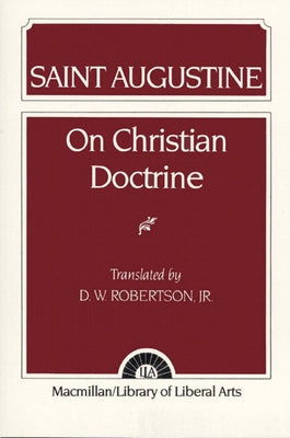 Augustine: On Christian Doctrine by Robertson, D.
