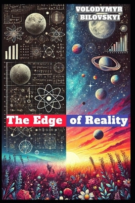 The Edge of Reality: A Journey to the Far Reaches of the Universe and the Depths of the Human Mind by Bilovskyi, Volodymyr