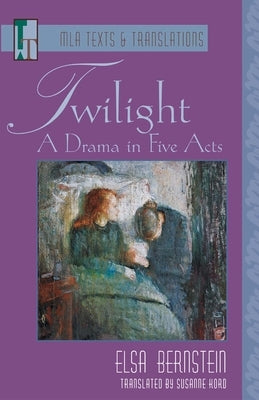 Twilight: A Drama in Five Acts by Bernstein, Elsa