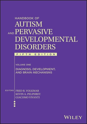 Handbook of Autism and Pervasive Developmental Disorders, Volume 1: Diagnosis, Development, and Brain Mechanisms by Volkmar, Fred R.