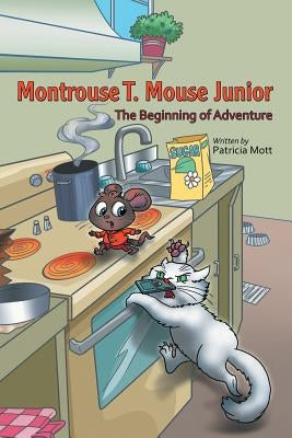 Montrouse T. Mouse Junior: The Beginning of Adventure by Mott, Patricia