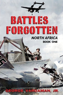 Battles Forgotten: North Africa by Vardaman, George