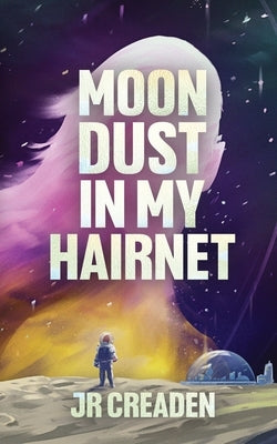 Moon Dust in My Hairnet by Creaden, J. R.