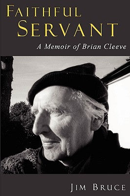 Faithful Servant: A Memoir of Brian Cleeve by Bruce, Jim