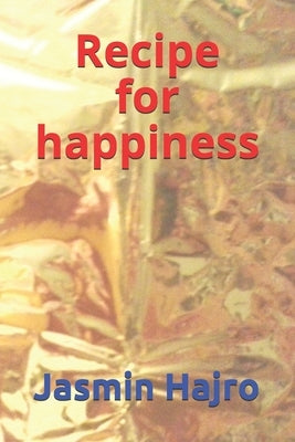 Recipe for Happiness by Hajro, Jasmin