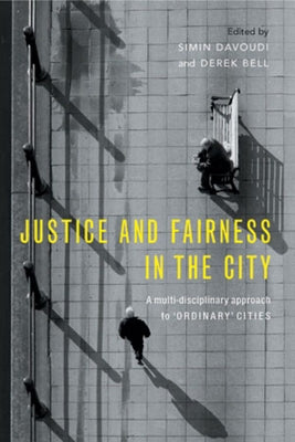 Justice and Fairness in the City: A Multi-Disciplinary Approach to 'Ordinary' Cities by Davoudi, Simin