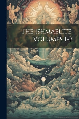 The Ishmaelite, Volumes 1-2 by Anonymous