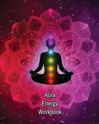 Aura Energy Workbook: Auras Energy Healing, Spiritual, Reader Can Track Client Reading, New Age Therapists, Healers by Newton, Amy