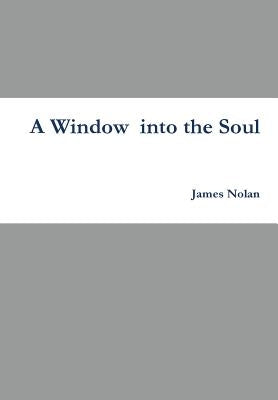 A window into the soul by Nolan, James