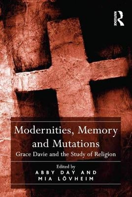 Modernities, Memory and Mutations: Grace Davie and the Study of Religion by Day, Abby