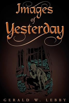 Images of Yesterday by W. Lebby, Gerald
