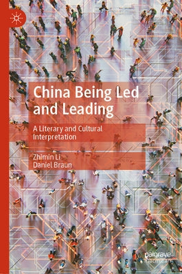 China Being Led and Leading: A Literary and Cultural Interpretation by Li, Zhimin