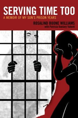 Serving Time Too: A Memoir of My Son's Prison Years by Williams, Rosalind Boone