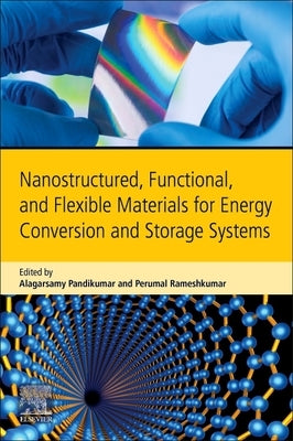 Nanostructured, Functional, and Flexible Materials for Energy Conversion and Storage Systems by Pandikumar, A.