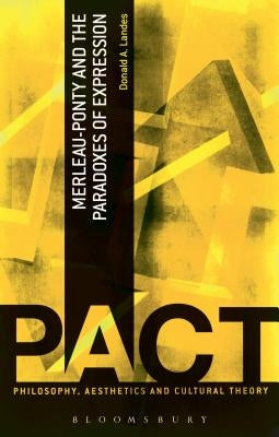 Merleau-Ponty and the Paradoxes of Expression by Landes, Donald A.