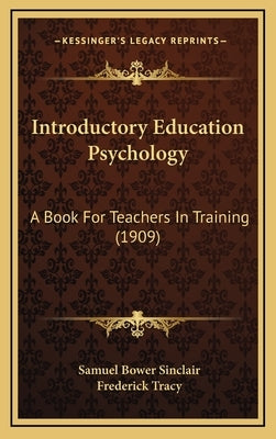 Introductory Education Psychology: A Book for Teachers in Training (1909) by Sinclair, Samuel Bower