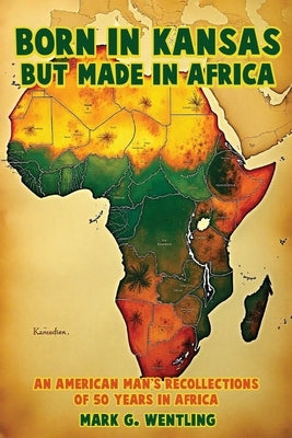 Born in Kansas but Made in Africa by Wentling, Mark G.