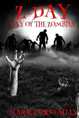Z-Day: Day Of The Zombies by Ailes, Mark Cusco
