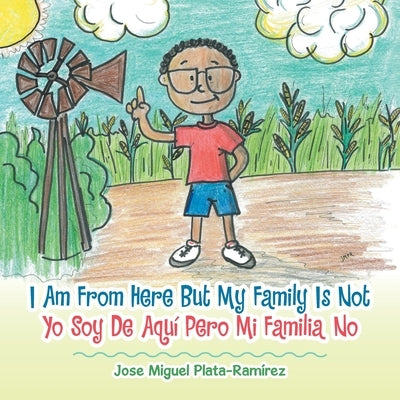 I Am from Here but My Family Is Not: Yo Soy De Aquí Pero Mi Familia No by Plata-Ramírez, Jose Miguel