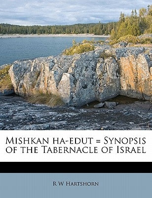 Mishkan Ha-Edut = Synopsis of the Tabernacle of Israel by Hartshorn, R. W.