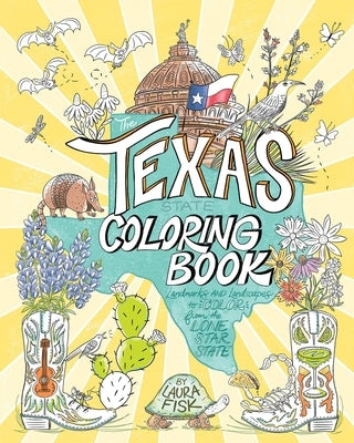 The Texas State Coloring Book: Landmarks and Landscapes to Color from the Lone Star State by Fisk, Laura