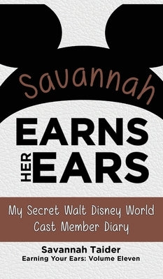 Savannah Earns Her Ears: My Secret Walt Disney World Cast Member Diary (Earning Your Ears) by Taider, Savannah