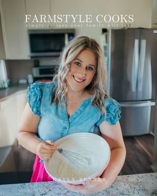 Farmstyle Cooks: simple meals your family will love by Zenner, Kayla